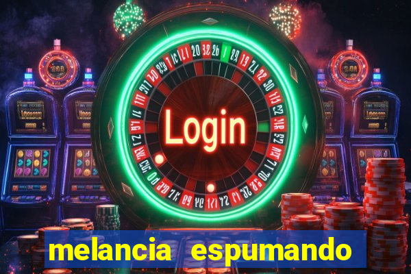 melancia espumando melancia saindo espuma